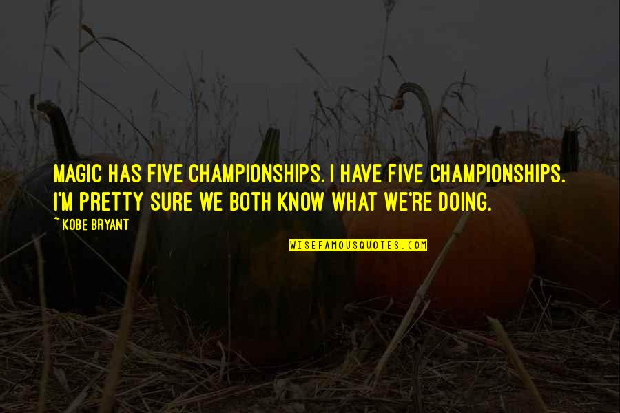 Ontbijtmanden Quotes By Kobe Bryant: Magic has five championships. I have five championships. Ontbijtmanden Quotes By Kobe Bryant: Magic has five championships. I have five championships.