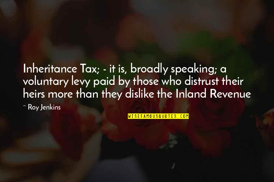 Ontem Vi Te Quotes By Roy Jenkins: Inheritance Tax; - it is, broadly speaking; a Ontem Vi Te Quotes By Roy Jenkins: Inheritance Tax; - it is, broadly speaking; a