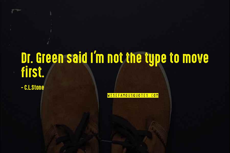 Onteora Quotes By C.L.Stone: Dr. Green said I'm not the type to
