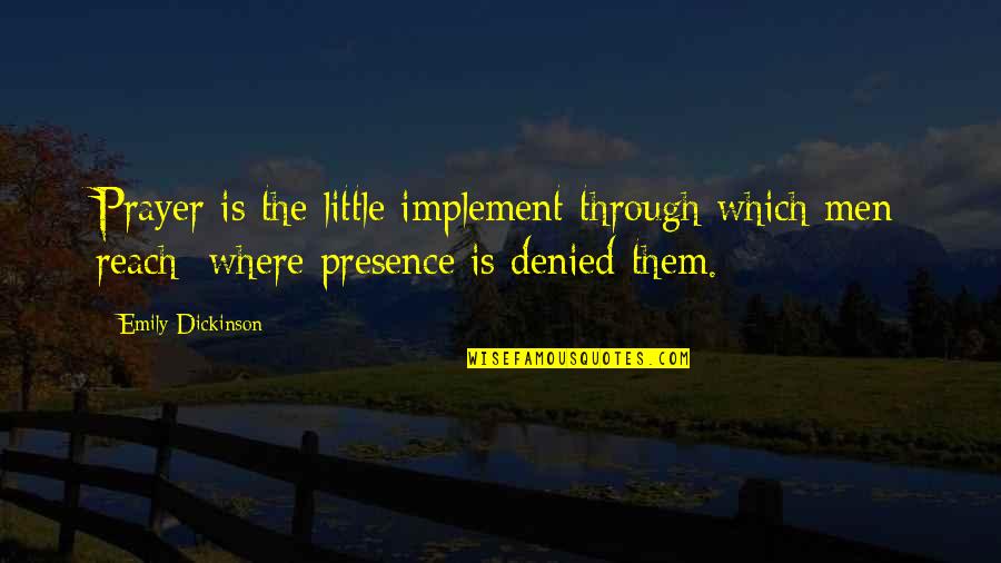 Onth Quotes By Emily Dickinson: Prayer is the little implement through which men