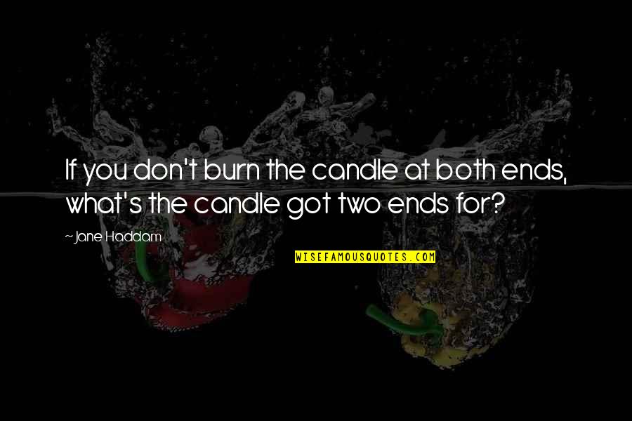 Onthoudingsverschijnselen Quotes By Jane Haddam: If you don't burn the candle at both