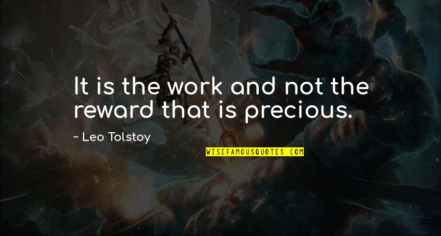Ontic Careers Quotes By Leo Tolstoy: It is the work and not the reward