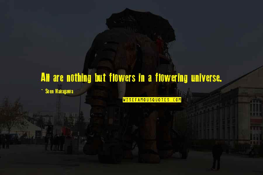 Ontilonie Quotes By Soen Nakagawa: All are nothing but flowers in a flowering Ontilonie Quotes By Soen Nakagawa: All are nothing but flowers in a flowering
