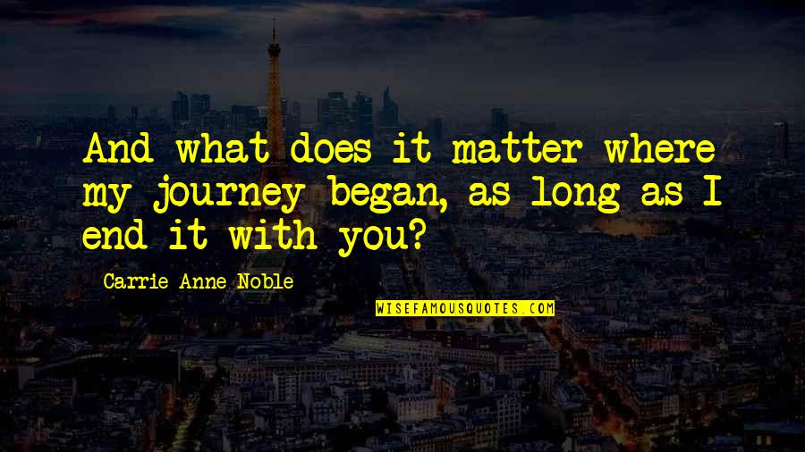 Ontilt Quotes By Carrie Anne Noble: And what does it matter where my journey Ontilt Quotes By Carrie Anne Noble: And what does it matter where my journey