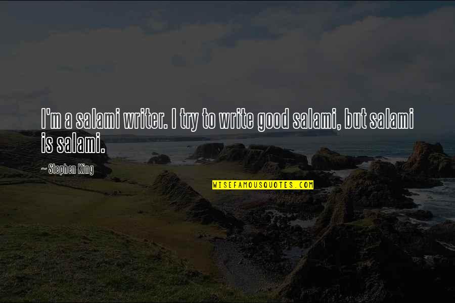 Ontilt Quotes By Stephen King: I'm a salami writer. I try to write