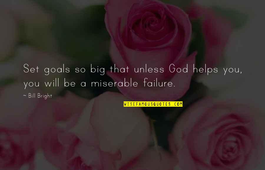 Ontingency Quotes By Bill Bright: Set goals so big that unless God helps