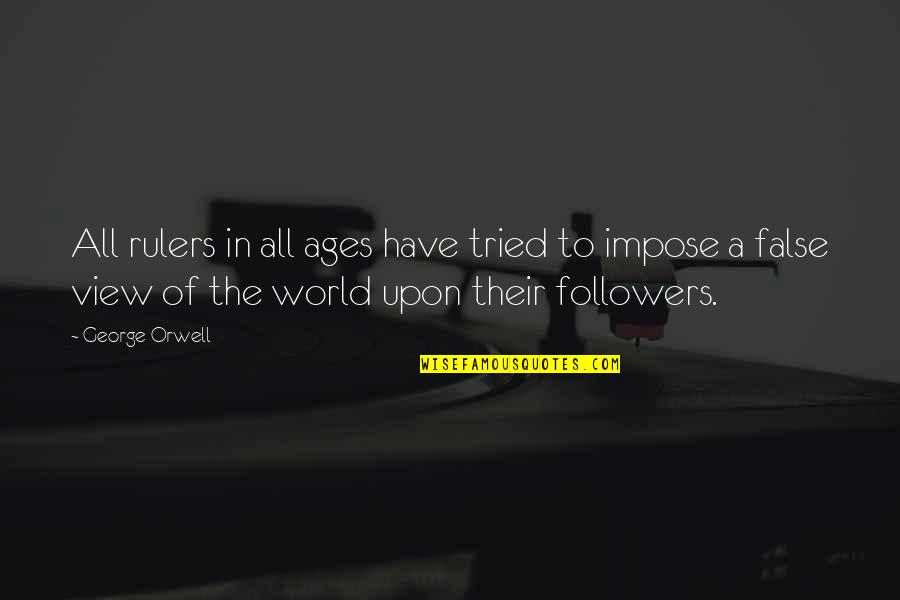 Ontingency Quotes By George Orwell: All rulers in all ages have tried to