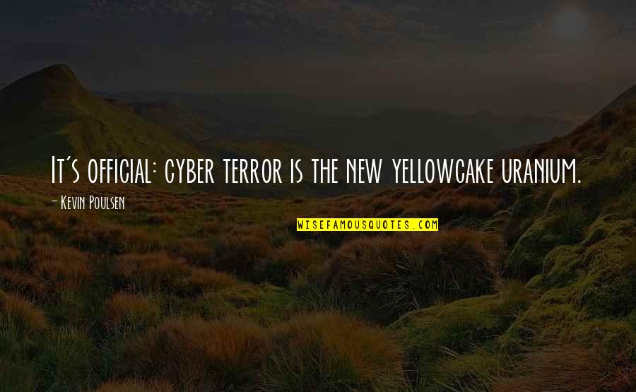 Ontingency Quotes By Kevin Poulsen: It's official: cyber terror is the new yellowcake