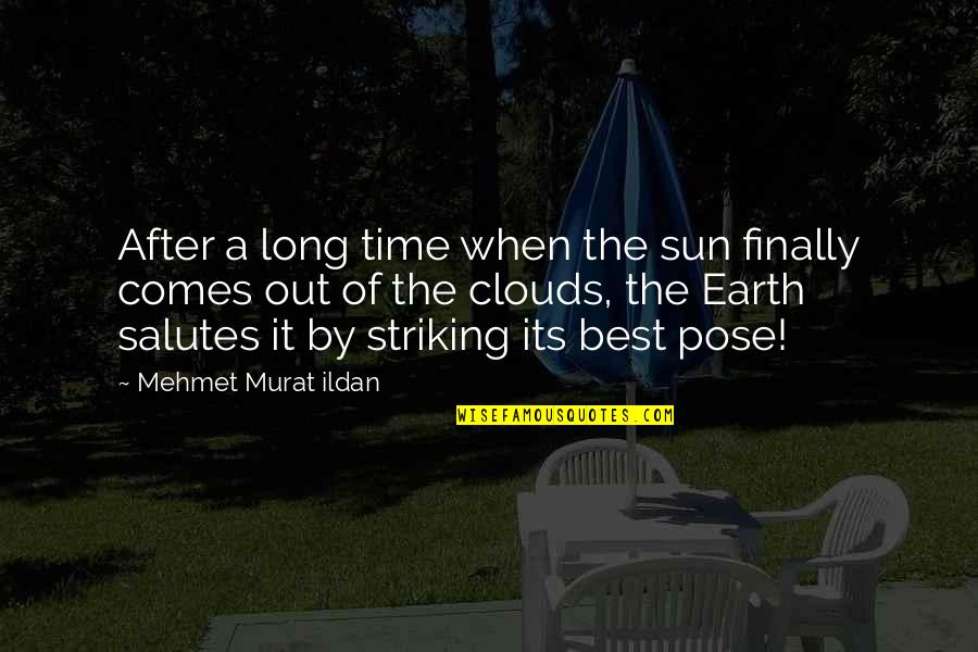 Ontingency Quotes By Mehmet Murat Ildan: After a long time when the sun finally