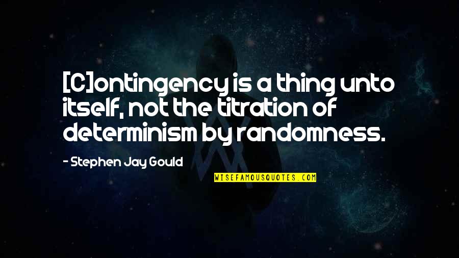 Ontingency Quotes By Stephen Jay Gould: [C]ontingency is a thing unto itself, not the