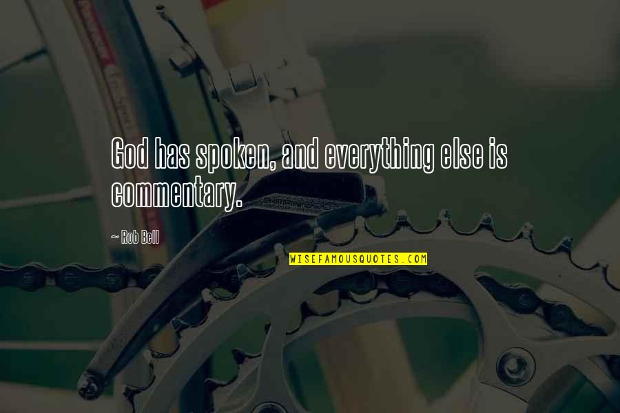 Ontinually Quotes By Rob Bell: God has spoken, and everything else is commentary.