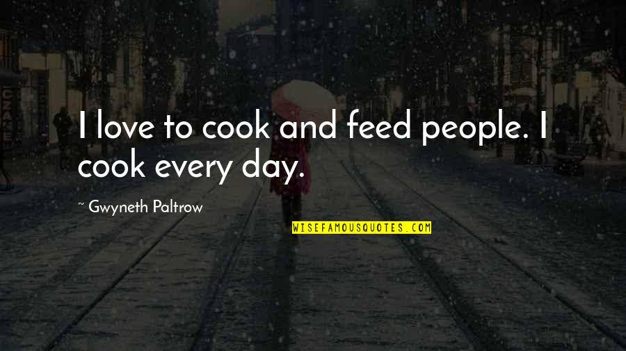 Ontkean Michael Quotes By Gwyneth Paltrow: I love to cook and feed people. I