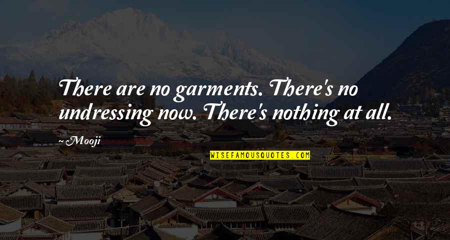 Ontkean Michael Quotes By Mooji: There are no garments. There's no undressing now.