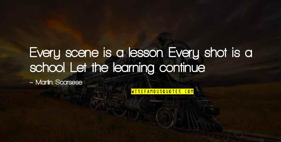 Ontleden Betekenis Quotes By Martin Scorsese: Every scene is a lesson. Every shot is