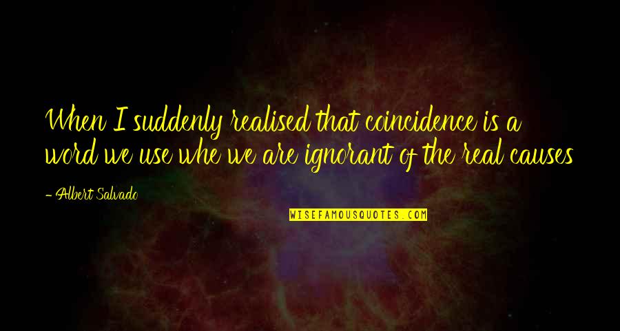 Ontmoeten Conjugaison Quotes By Albert Salvado: When I suddenly realised that coincidence is a Ontmoeten Conjugaison Quotes By Albert Salvado: When I suddenly realised that coincidence is a