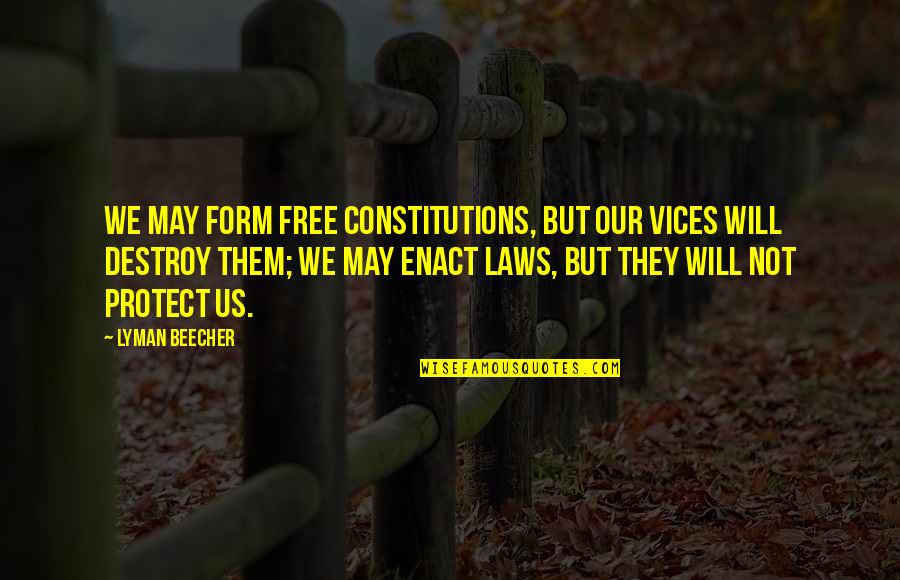 Ontmoeten Conjugaison Quotes By Lyman Beecher: We may form free constitutions, but our vices