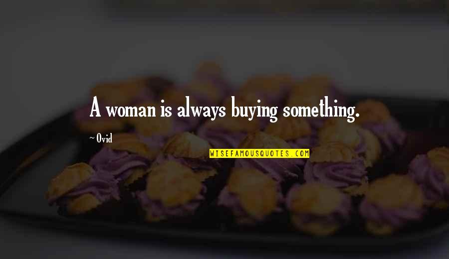 Ontmoeten Conjugaison Quotes By Ovid: A woman is always buying something.