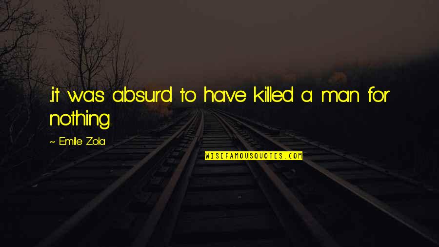Ontmoeten In Het Quotes By Emile Zola: ...it was absurd to have killed a man