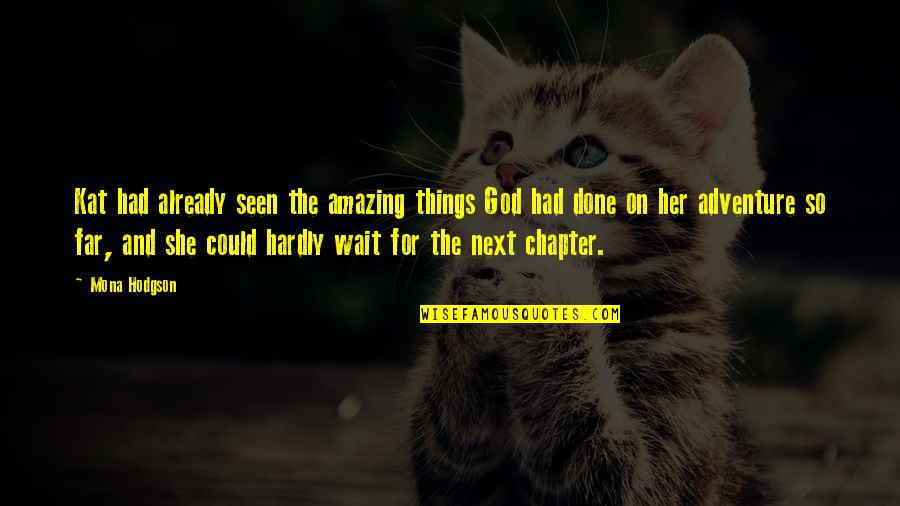 Onto Her Next Adventure Quotes By Mona Hodgson: Kat had already seen the amazing things God