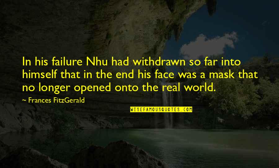 Onto The Quotes By Frances FitzGerald: In his failure Nhu had withdrawn so far Onto The Quotes By Frances FitzGerald: In his failure Nhu had withdrawn so far