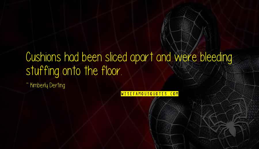 Onto The Quotes By Kimberly Derting: Cushions had been sliced apart and were bleeding Onto The Quotes By Kimberly Derting: Cushions had been sliced apart and were bleeding