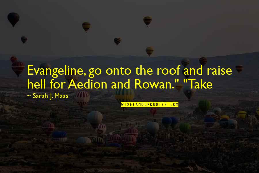 Onto The Quotes By Sarah J. Maas: Evangeline, go onto the roof and raise hell