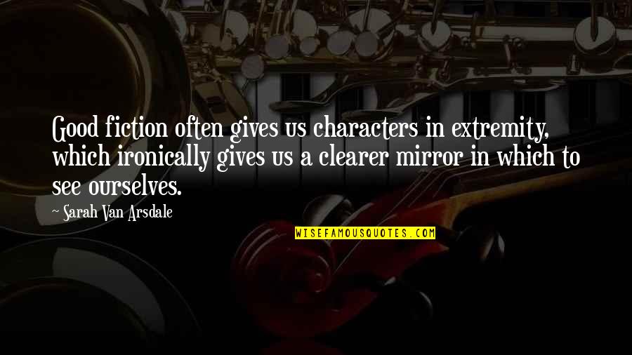 Ontogenesis Definicion Quotes By Sarah Van Arsdale: Good fiction often gives us characters in extremity,