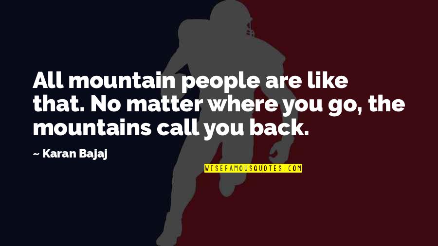 Ontogenic Movement Quotes By Karan Bajaj: All mountain people are like that. No matter