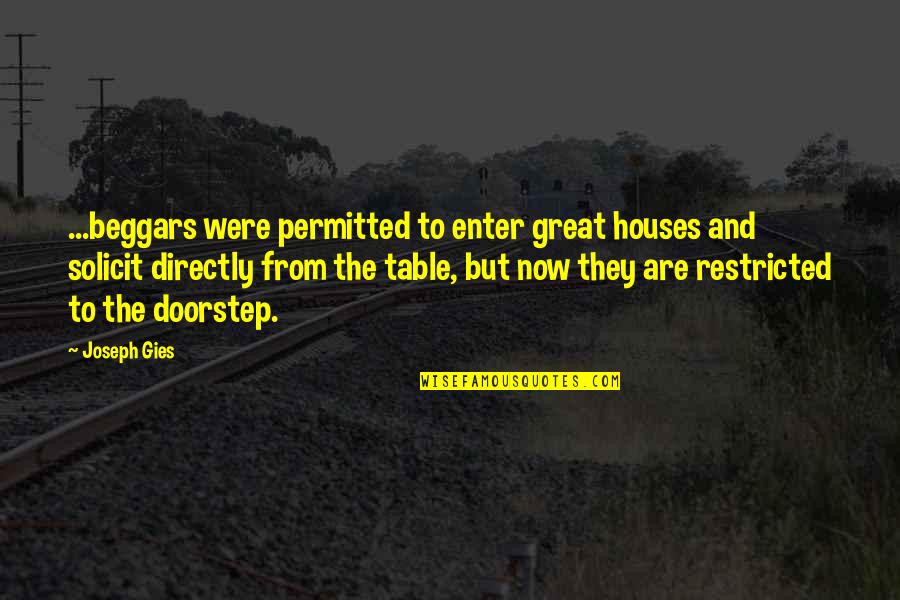 Ontological Neurospelunkery Quotes By Joseph Gies: ...beggars were permitted to enter great houses and