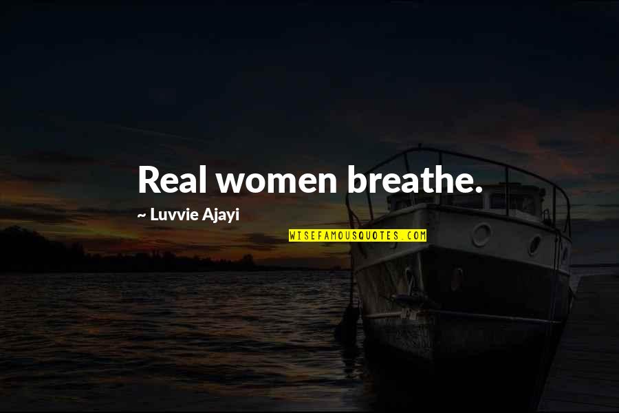Ontological Proof Quotes By Luvvie Ajayi: Real women breathe.