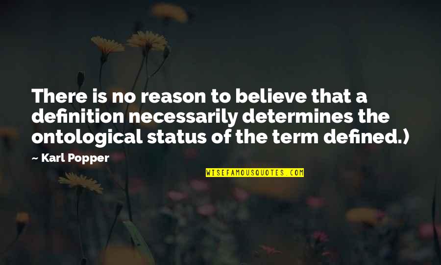 Ontological Quotes By Karl Popper: There is no reason to believe that a