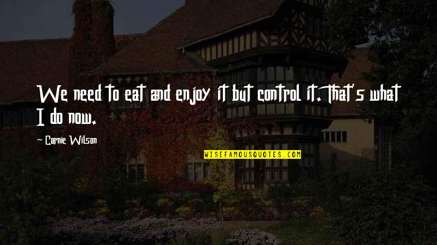 Ontological Security Quotes By Carnie Wilson: We need to eat and enjoy it but