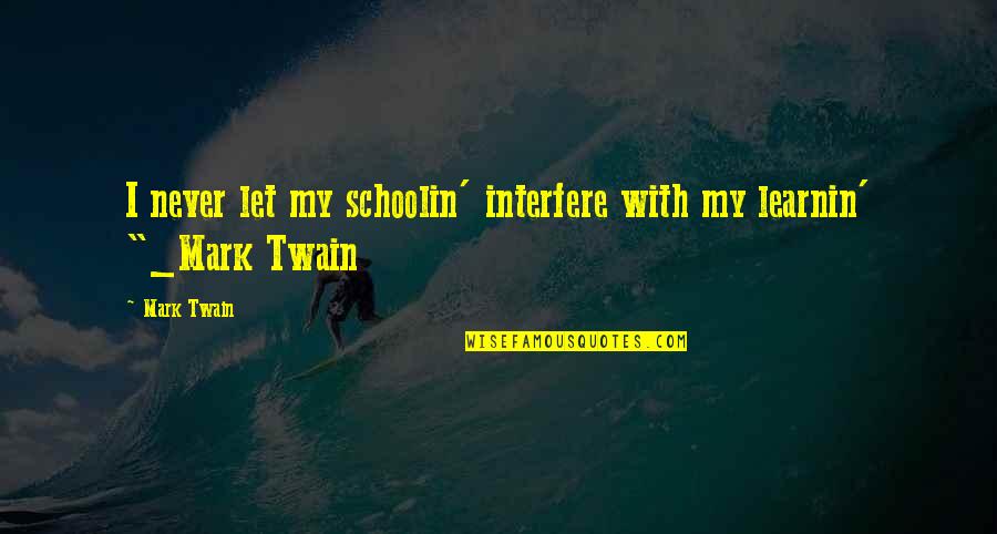 Ontological Security Quotes By Mark Twain: I never let my schoolin' interfere with my