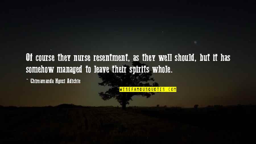 Ontologically Quotes By Chimamanda Ngozi Adichie: Of course they nurse resentment, as they well