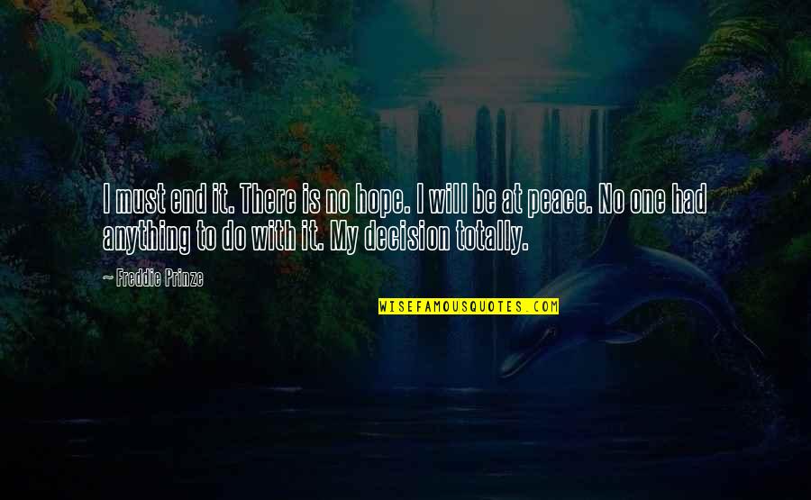 Ontologie Betekenis Quotes By Freddie Prinze: I must end it. There is no hope.