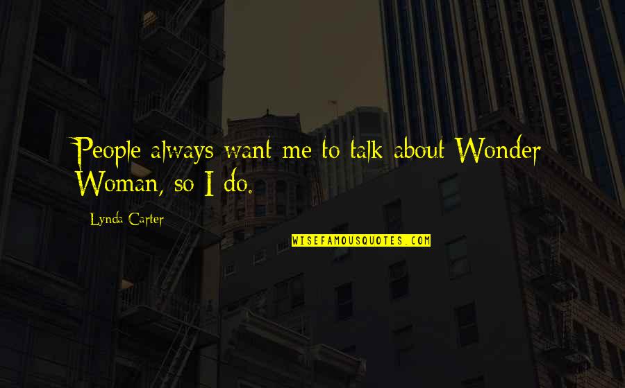 Ontologiques Quotes By Lynda Carter: People always want me to talk about Wonder