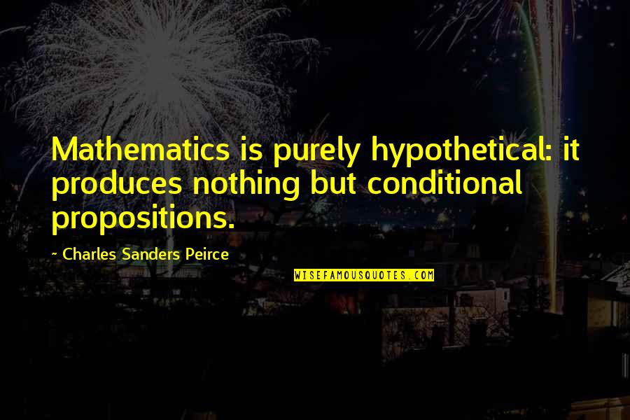 Ontology Quotes By Charles Sanders Peirce: Mathematics is purely hypothetical: it produces nothing but