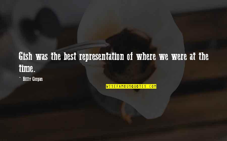 Ontosoroh Quotes By Billy Corgan: Gish was the best representation of where we