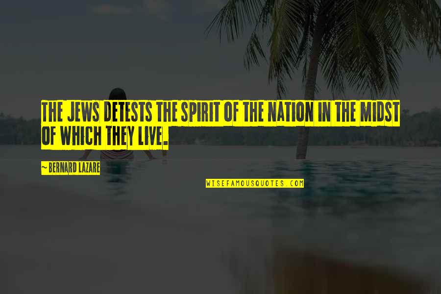 Ontotheology Quotes By Bernard Lazare: The Jews detests the spirit of the nation