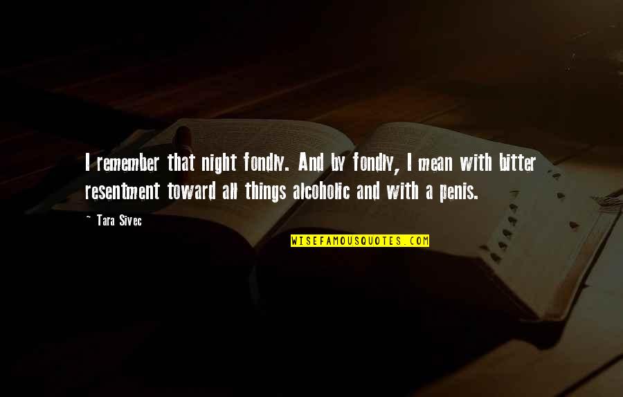 Ontotheology Quotes By Tara Sivec: I remember that night fondly. And by fondly,