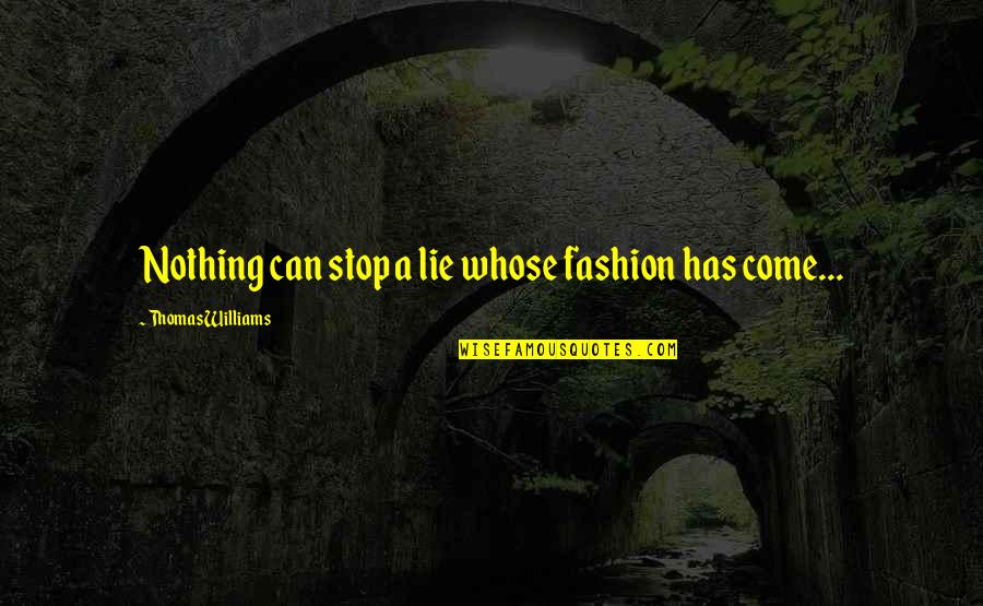 Ontotheology Quotes By Thomas Williams: Nothing can stop a lie whose fashion has