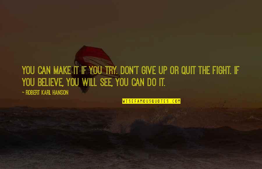 Ontslag Geven Quotes By Robert Karl Hanson: You can make it if you try. Don't Ontslag Geven Quotes By Robert Karl Hanson: You can make it if you try. Don't