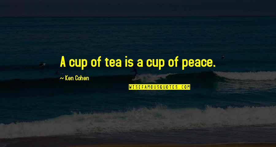 Ontslagbrief Quotes By Ken Cohen: A cup of tea is a cup of Ontslagbrief Quotes By Ken Cohen: A cup of tea is a cup of