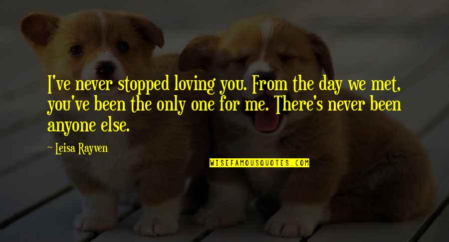 Ontslagbrief Quotes By Leisa Rayven: I've never stopped loving you. From the day Ontslagbrief Quotes By Leisa Rayven: I've never stopped loving you. From the day