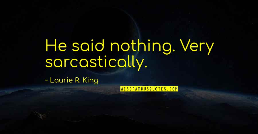 Ontsnappingsspellen Quotes By Laurie R. King: He said nothing. Very sarcastically.