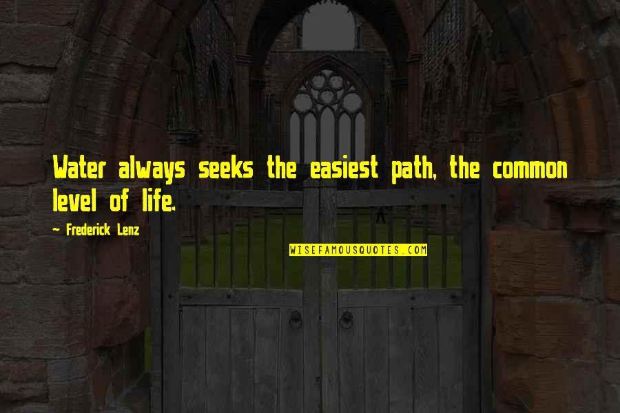 Ontsnapte Quotes By Frederick Lenz: Water always seeks the easiest path, the common Ontsnapte Quotes By Frederick Lenz: Water always seeks the easiest path, the common