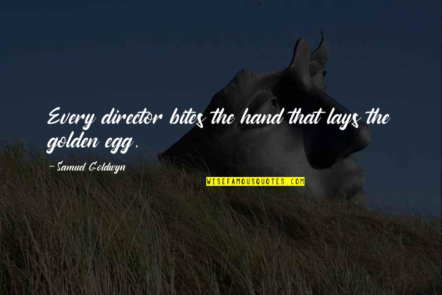 Ontstaan Christendom Quotes By Samuel Goldwyn: Every director bites the hand that lays the