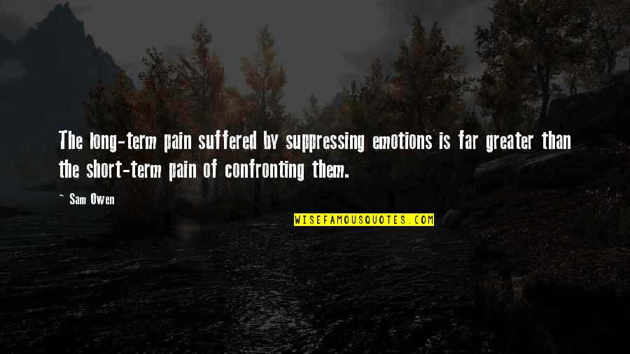 Ontv Quotes By Sam Owen: The long-term pain suffered by suppressing emotions is
