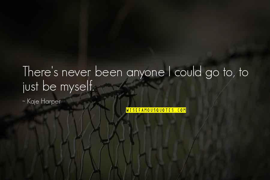 Ontvoerd Uitzending Quotes By Kaje Harper: There's never been anyone I could go to,