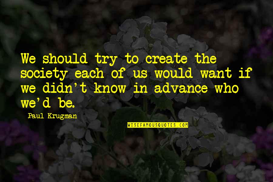 Ontwikkelaar Quotes By Paul Krugman: We should try to create the society each Ontwikkelaar Quotes By Paul Krugman: We should try to create the society each